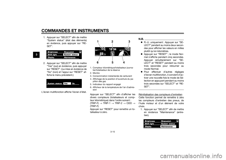 YAMAHA VMAX 2015 Notices Demploi (in French) COMMANDES ET INSTRUMENTS
3-15
3
1. Appuyer sur “SELECT” afin de mettre“System status” (état des éléments)
en évidence, puis appuyer sur “RE-
SET”.
2. Appuyer sur “SELECT” afin de m YAMAHA VMAX 2015 Notices Demploi (in French) COMMANDES ET INSTRUMENTS
3-15
3
1. Appuyer sur “SELECT” afin de mettre“System status” (état des éléments)
en évidence, puis appuyer sur “RE-
SET”.
2. Appuyer sur “SELECT” afin de m