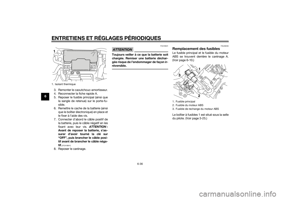 YAMAHA VMAX 2015 Notices Demploi (in French) ENTRETIENS ET RÉGLAGES PÉRIODIQUES
6-36
6
3. Remonter le caoutchouc-amortisseur.
4. Reconnecter la fiche rapide A.
5. Reposer le fusible principal (ainsi quela sangle de retenue) sur le porte-fu-
si YAMAHA VMAX 2015 Notices Demploi (in French) ENTRETIENS ET RÉGLAGES PÉRIODIQUES
6-36
6
3. Remonter le caoutchouc-amortisseur.
4. Reconnecter la fiche rapide A.
5. Reposer le fusible principal (ainsi quela sangle de retenue) sur le porte-fu-
si