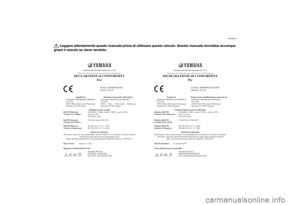 YAMAHA VMAX 2015 Manuale duso (in Italian) HAU70210
Leggere attentamente questo manuale prima di utilizzare questo veicolo. Questo manuale dovrebbe accompa-
gnare il veicolo se viene venduto.
Date of issue:
Signature of Responsible Person: Jan YAMAHA VMAX 2015 Manuale duso (in Italian) HAU70210
Leggere attentamente questo manuale prima di utilizzare questo veicolo. Questo manuale dovrebbe accompa-
gnare il veicolo se viene venduto.
Date of issue:
Signature of Responsible Person: Jan