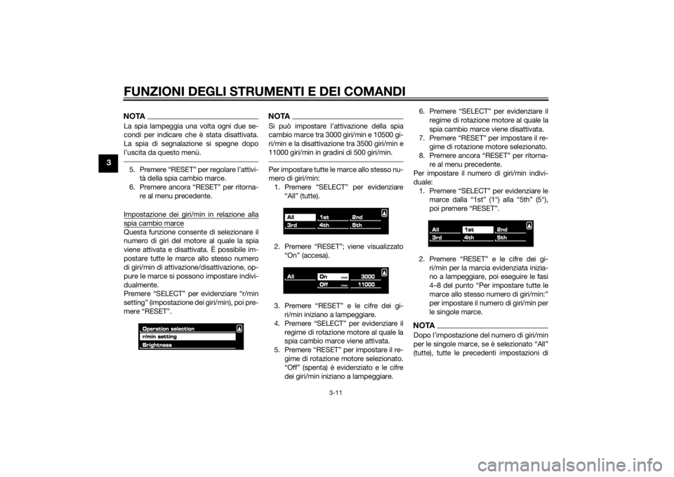 YAMAHA VMAX 2015  Manuale duso (in Italian) FUNZIONI DEGLI STRUMENTI E DEI COMANDI
3-11
3
NOTALa spia lampeggia una volta ogni due se-
condi per indicare che è stata disattivata.
La spia di segnalazione si spegne dopo
l’uscita da questo men�