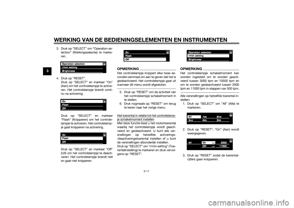 YAMAHA VMAX 2015  Instructieboekje (in Dutch) WERKING VAN DE BEDIENINGSELEMENTEN EN INSTRUMENTEN
3-11
3
3. Druk op “SELECT” om “Operation se-lection” (Werkingsselectie) te marke-
ren.
4. Druk op “RESET”. Druk op “SELECT” en markee