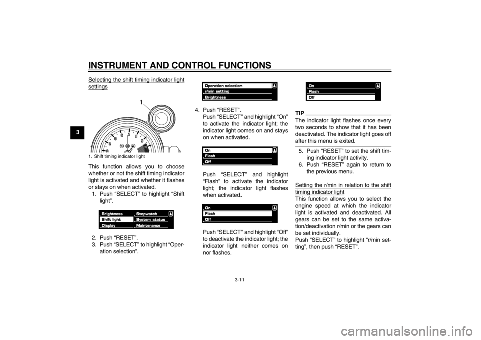 YAMAHA VMAX 2012 Owners Manual INSTRUMENT AND CONTROL FUNCTIONS
3-11
3Selecting the shift timing indicator light
settingsThis function allows you to choose
whether or not the shift timing indicator
light is activated and whether it