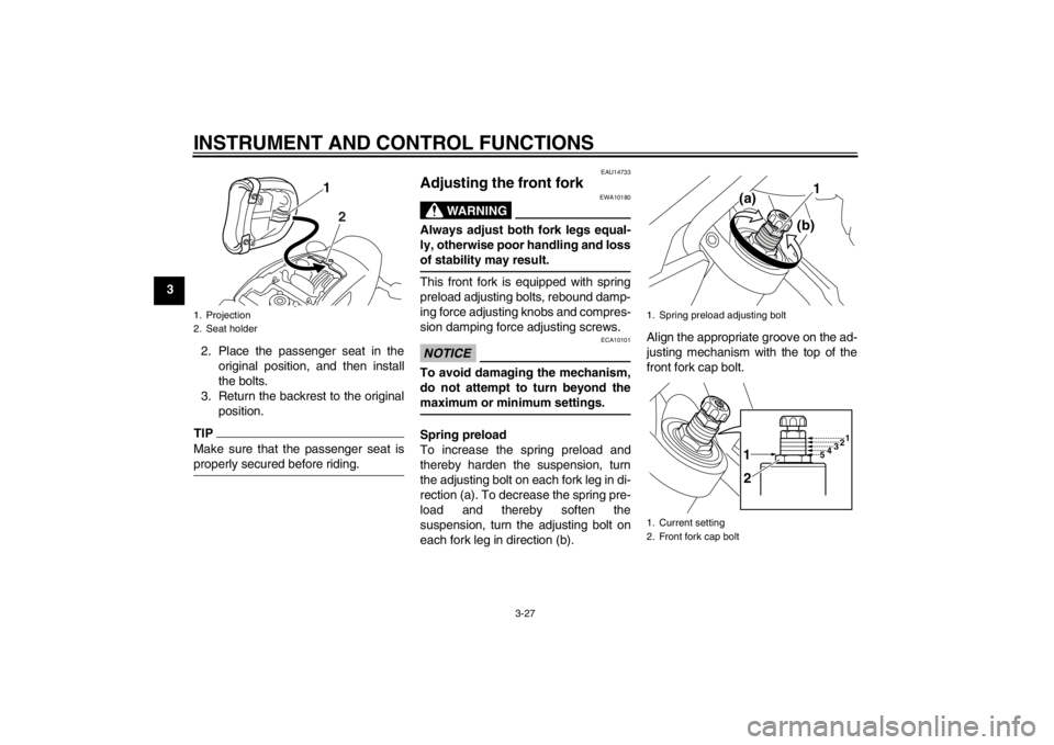 YAMAHA VMAX 2012 Service Manual INSTRUMENT AND CONTROL FUNCTIONS
3-27
32. Place the passenger seat in theoriginal position, and then install
the bolts.
3. Return the backrest to the original position.
TIPMake sure that the passenger YAMAHA VMAX 2012 Service Manual INSTRUMENT AND CONTROL FUNCTIONS
3-27
32. Place the passenger seat in theoriginal position, and then install
the bolts.
3. Return the backrest to the original position.
TIPMake sure that the passenger