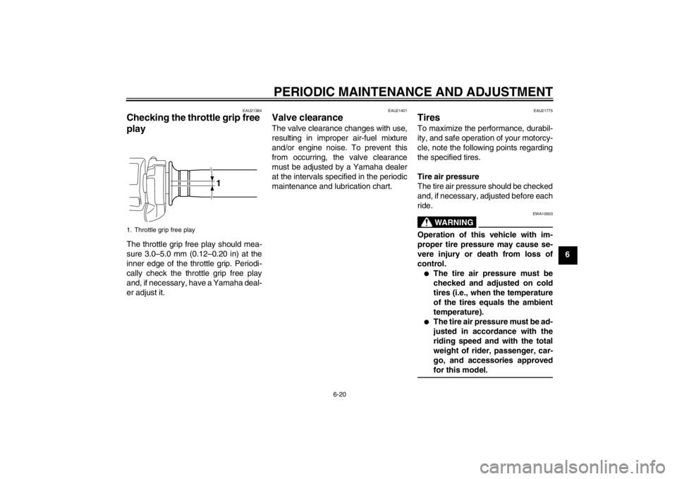 YAMAHA VMAX 2012 Owners Manual PERIODIC MAINTENANCE AND ADJUSTMENT
6-20
6
EAU21384
Checking the throttle grip free
play The throttle grip free play should mea-
sure 3.0–5.0 mm (0.12–0.20 in) at the
inner edge of the throttle g YAMAHA VMAX 2012 Owners Manual PERIODIC MAINTENANCE AND ADJUSTMENT
6-20
6
EAU21384
Checking the throttle grip free
play The throttle grip free play should mea-
sure 3.0–5.0 mm (0.12–0.20 in) at the
inner edge of the throttle g