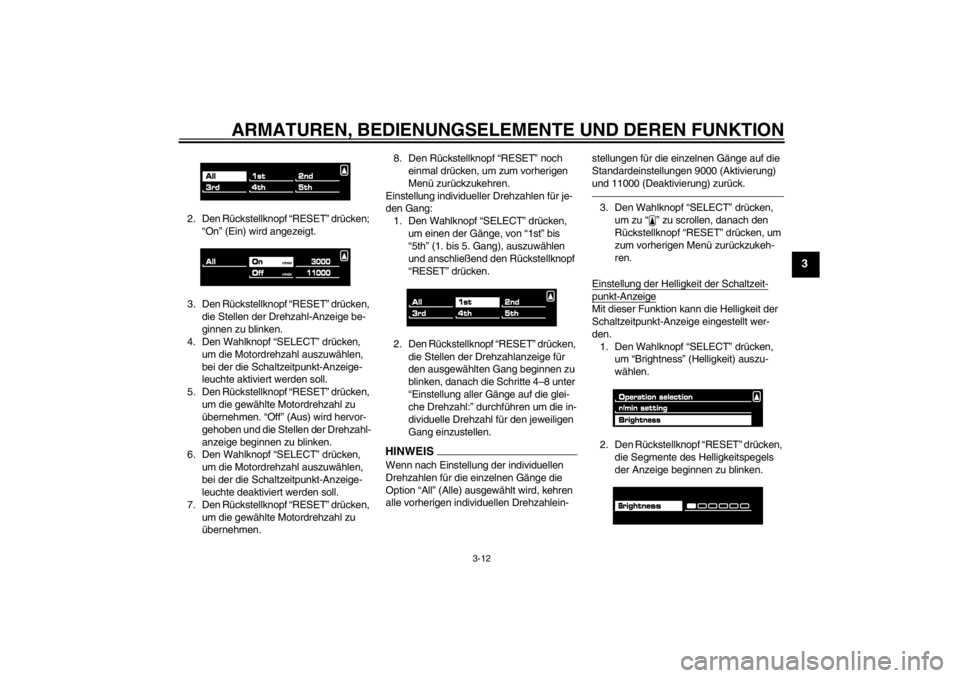 YAMAHA VMAX 2012 Betriebsanleitungen (in German) ARMATUREN, BEDIENUNGSELEMENTE UND DEREN FUNKTION
3-12
3
2. Den Rückstellknopf “RESET” drücken; “On” (Ein) wird angezeigt.
3. Den Rückstellknopf “RESET” drücken, die Stellen der Drehza YAMAHA VMAX 2012 Betriebsanleitungen (in German) ARMATUREN, BEDIENUNGSELEMENTE UND DEREN FUNKTION
3-12
3
2. Den Rückstellknopf “RESET” drücken; “On” (Ein) wird angezeigt.
3. Den Rückstellknopf “RESET” drücken, die Stellen der Drehza
