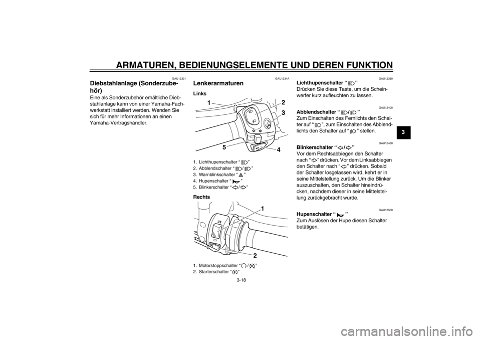YAMAHA VMAX 2012 Betriebsanleitungen (in German) ARMATUREN, BEDIENUNGSELEMENTE UND DEREN FUNKTION
3-18
3
GAU12331
Diebstahlanlage (Sonderzube-
hör) Eine als Sonderzubehör erhältliche Dieb-
stahlanlage kann von einer Yamaha-Fach-
werkstatt install YAMAHA VMAX 2012 Betriebsanleitungen (in German) ARMATUREN, BEDIENUNGSELEMENTE UND DEREN FUNKTION
3-18
3
GAU12331
Diebstahlanlage (Sonderzube-
hör) Eine als Sonderzubehör erhältliche Dieb-
stahlanlage kann von einer Yamaha-Fach-
werkstatt install