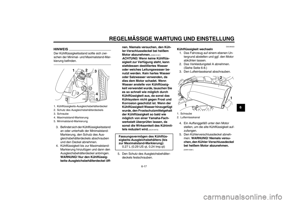 YAMAHA VMAX 2012 Betriebsanleitungen (in German) REGELMÄSSIGE WARTUNG UND EINSTELLUNG
6-17
6
HINWEISDer Kühlflüssigkeitsstand sollte sich zwi-
schen der Minimal- und Maximalstand-Mar-
kierung befinden.3. Befindet sich der Kühlflüssigkeitsstand YAMAHA VMAX 2012 Betriebsanleitungen (in German) REGELMÄSSIGE WARTUNG UND EINSTELLUNG
6-17
6
HINWEISDer Kühlflüssigkeitsstand sollte sich zwi-
schen der Minimal- und Maximalstand-Mar-
kierung befinden.3. Befindet sich der Kühlflüssigkeitsstand