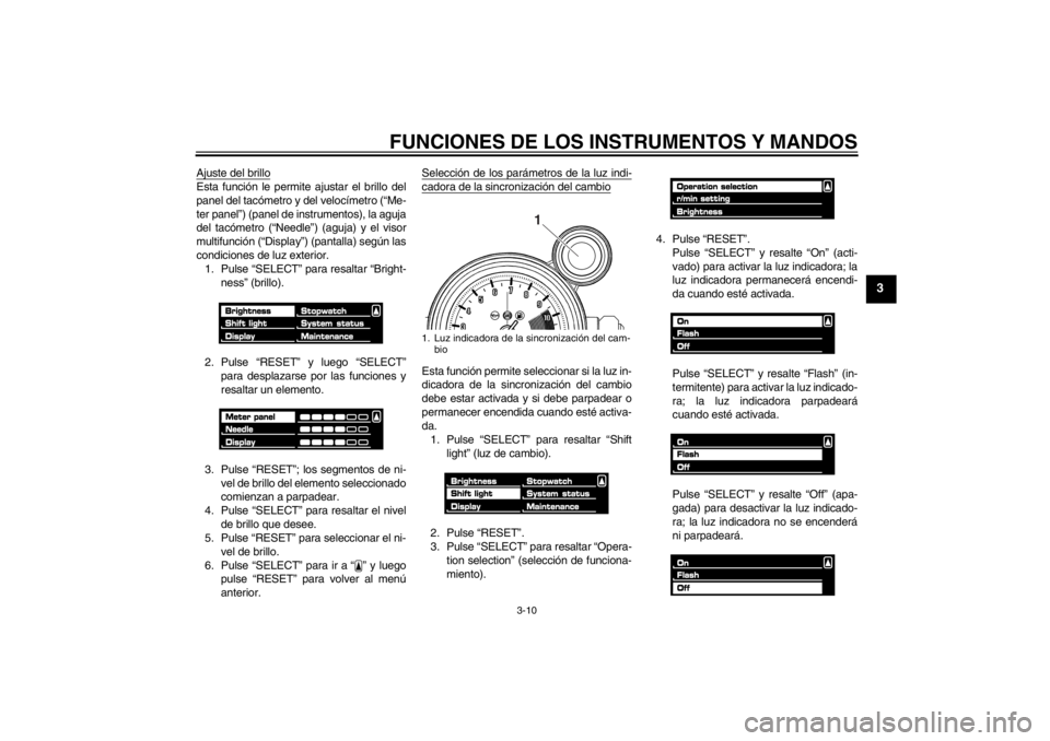 YAMAHA VMAX 2012 Manuale de Empleo (in Spanish) FUNCIONES DE LOS INSTRUMENTOS Y MANDOS
3-10
3
Ajuste del brilloEsta función le permite ajustar el brillo del
panel del tacómetro y del velocímetro (“Me-
ter panel”) (panel de instrumentos), la YAMAHA VMAX 2012 Manuale de Empleo (in Spanish) FUNCIONES DE LOS INSTRUMENTOS Y MANDOS
3-10
3
Ajuste del brilloEsta función le permite ajustar el brillo del
panel del tacómetro y del velocímetro (“Me-
ter panel”) (panel de instrumentos), la