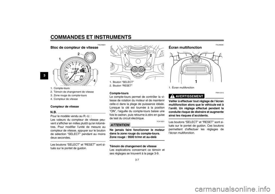 YAMAHA VMAX 2012  Notices Demploi (in French) COMMANDES ET INSTRUMENTS
3-7
3
FAU46624
Bloc de compteur de vitesse Compteur de vitesseN.B.Pour le modèle vendu au R.-U. :
Les valeurs du compteur de vitesse peu-
vent s’afficher en milles plutôt 