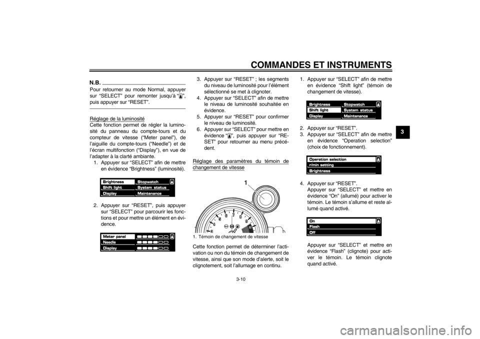 YAMAHA VMAX 2012  Notices Demploi (in French) COMMANDES ET INSTRUMENTS
3-10
3
N.B.Pour retourner au mode Normal, appuyer
sur “SELECT” pour remonter jusqu’à “ ”,
puis appuyer sur “RESET”.Réglage de la luminositéCette fonction perm