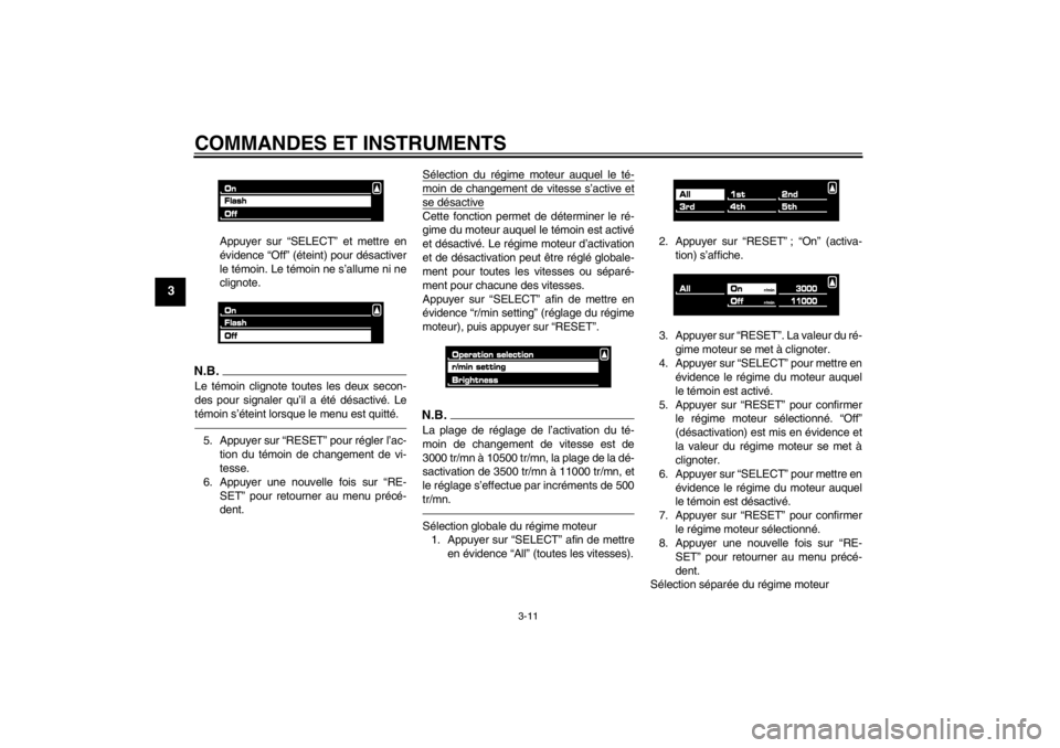 YAMAHA VMAX 2012  Notices Demploi (in French) COMMANDES ET INSTRUMENTS
3-11
3
Appuyer sur “SELECT” et mettre en
évidence “Off” (éteint) pour désactiver
le témoin. Le témoin ne s’allume ni ne
clignote.
N.B.Le témoin clignote toutes