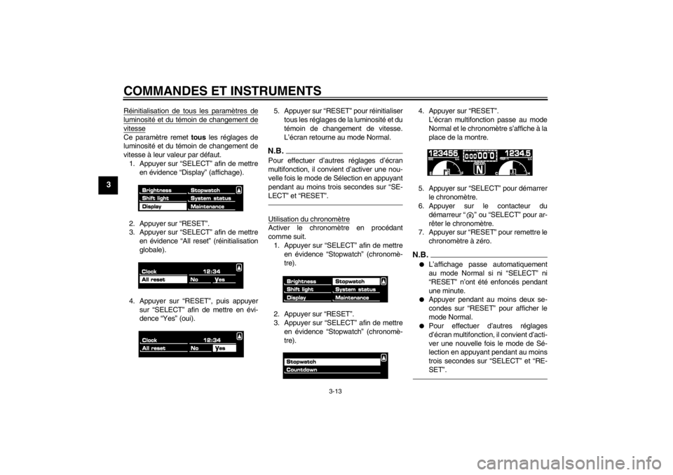 YAMAHA VMAX 2012  Notices Demploi (in French) COMMANDES ET INSTRUMENTS
3-13
3
Réinitialisation de tous les paramètres deluminosité et du témoin de changement devitesseCe paramètre remet tous les réglages de
luminosité et du témoin de chan