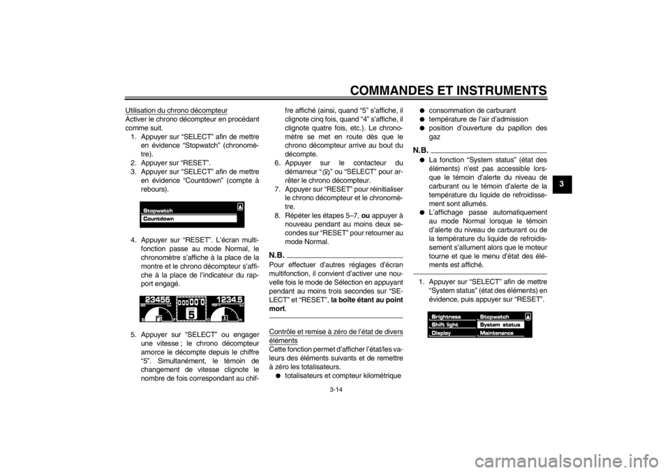 YAMAHA VMAX 2012  Notices Demploi (in French) COMMANDES ET INSTRUMENTS
3-14
3
Utilisation du chrono décompteurActiver le chrono décompteur en procédant
comme suit.1. Appuyer sur “SELECT” afin de mettre en évidence “Stopwatch” (chronom