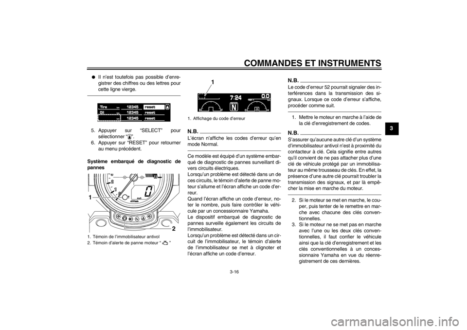 YAMAHA VMAX 2012  Notices Demploi (in French) COMMANDES ET INSTRUMENTS
3-16
3
●
Il n’est toutefois pas possible d’enre-
gistrer des chiffres ou des lettres pour
cette ligne vierge.
5. Appuyer sur “SELECT” poursélectionner “ ”.
6. A