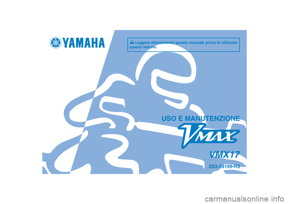YAMAHA VMAX 2012  Manuale duso (in Italian) DIC183
VMX17
USO E MANUTENZIONE
2S3-28199-H3
Leggere attentamente questo manuale prima di utilizzare 
questo veicolo.
[Italian  (H)] 