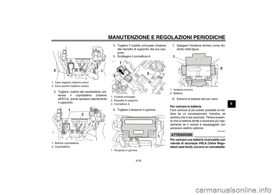 YAMAHA VMAX 2012 Manuale duso (in Italian) MANUTENZIONE E REGOLAZIONI PERIODICHE
6-33
6
3. Togliere i bulloni del copribatteria, sol-levare il copribatteria (insieme
all’ECU), quindi spostare lateralmente
il coperchio. 4. Togliere il fusibil YAMAHA VMAX 2012 Manuale duso (in Italian) MANUTENZIONE E REGOLAZIONI PERIODICHE
6-33
6
3. Togliere i bulloni del copribatteria, sol-levare il copribatteria (insieme
all’ECU), quindi spostare lateralmente
il coperchio. 4. Togliere il fusibil
