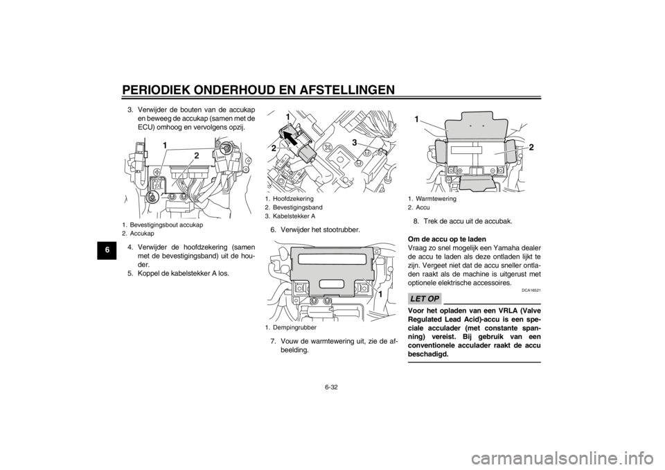 YAMAHA VMAX 2012 Instructieboekje (in Dutch) PERIODIEK ONDERHOUD EN AFSTELLINGEN
6-32
6
3. Verwijder de bouten van de accukapen beweeg de accukap (samen met de
ECU) omhoog en vervolgens opzij.
4. Verwijder de hoofdzekering (samen met de bevestig YAMAHA VMAX 2012 Instructieboekje (in Dutch) PERIODIEK ONDERHOUD EN AFSTELLINGEN
6-32
6
3. Verwijder de bouten van de accukapen beweeg de accukap (samen met de
ECU) omhoog en vervolgens opzij.
4. Verwijder de hoofdzekering (samen met de bevestig