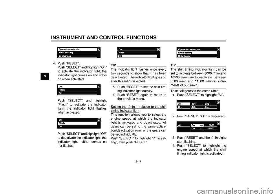 YAMAHA VMAX 2011  Owners Manual INSTRUMENT AND CONTROL FUNCTIONS
3-11
34. Push “RESET”.
Push “SELECT” and highlight “On”
to activate the indicator light; the
indicator light comes on and stays
on when activated.
Push “