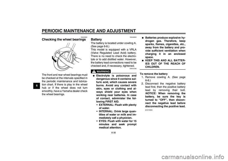 YAMAHA VMAX 2011 Manual Online PERIODIC MAINTENANCE AND ADJUSTMENT
6-30
6
EAU23291
Checking the wheel bearings The front and rear wheel bearings must
be checked at the intervals specified in
the periodic maintenance and lubrica-
ti