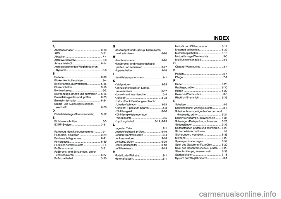 YAMAHA VMAX 2011  Betriebsanleitungen (in German) INDEX
AAbblendschalter .................................... 3-18
ABS ...................................................... 3-21
Abstellen ................................................. 7-4
ABS-War
