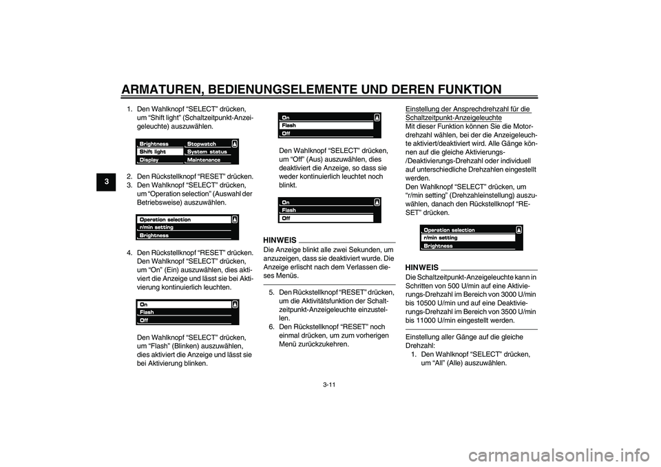 YAMAHA VMAX 2011  Betriebsanleitungen (in German) ARMATUREN, BEDIENUNGSELEMENTE UND DEREN FUNKTION
3-11
3
1. Den Wahlknopf “SELECT” drücken, 
um “Shift light” (Schaltzeitpunkt-Anzei-
geleuchte) auszuwählen.
2. Den Rückstellknopf “RESET�