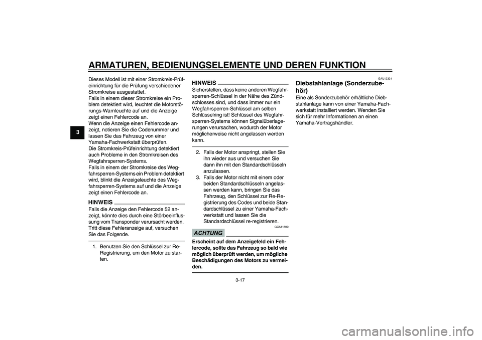 YAMAHA VMAX 2011  Betriebsanleitungen (in German) ARMATUREN, BEDIENUNGSELEMENTE UND DEREN FUNKTION
3-17
3
Dieses Modell ist mit einer Stromkreis-Prüf-
einrichtung für die Prüfung verschiedener 
Stromkreise ausgestattet.
Falls in einem dieser Strom