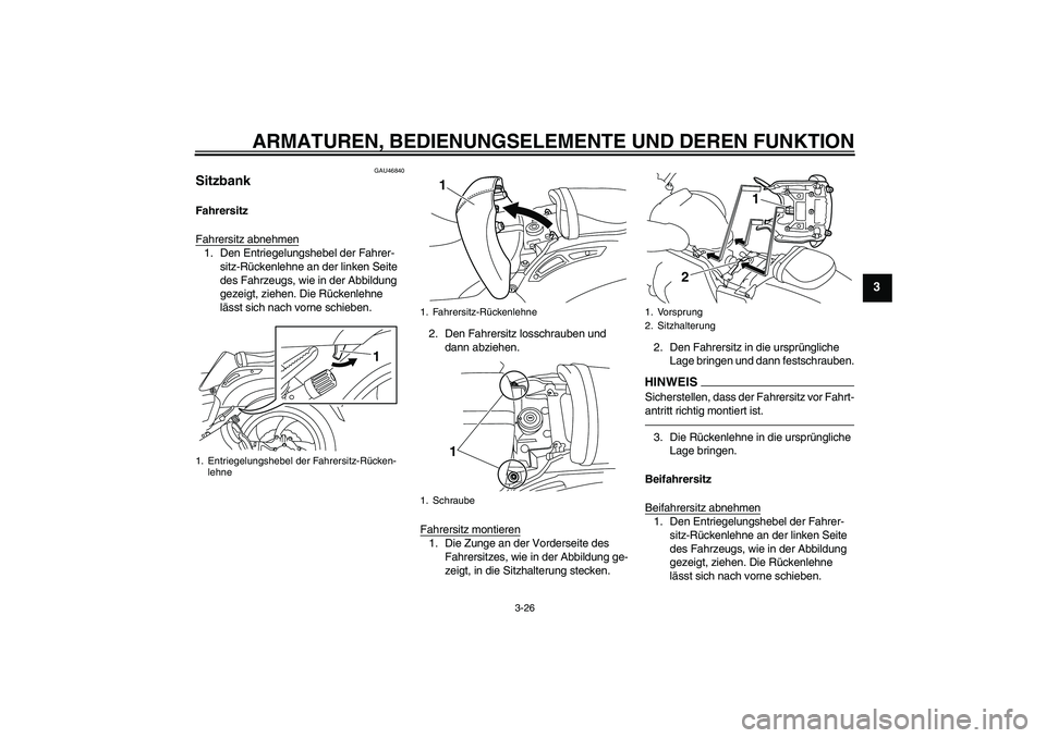 YAMAHA VMAX 2011  Betriebsanleitungen (in German) ARMATUREN, BEDIENUNGSELEMENTE UND DEREN FUNKTION
3-26
3
GAU46840
Sitzbank Fahrersitz
Fahrersitz abnehmen1. Den Entriegelungshebel der Fahrer-
sitz-Rückenlehne an der linken Seite 
des Fahrzeugs, wie 