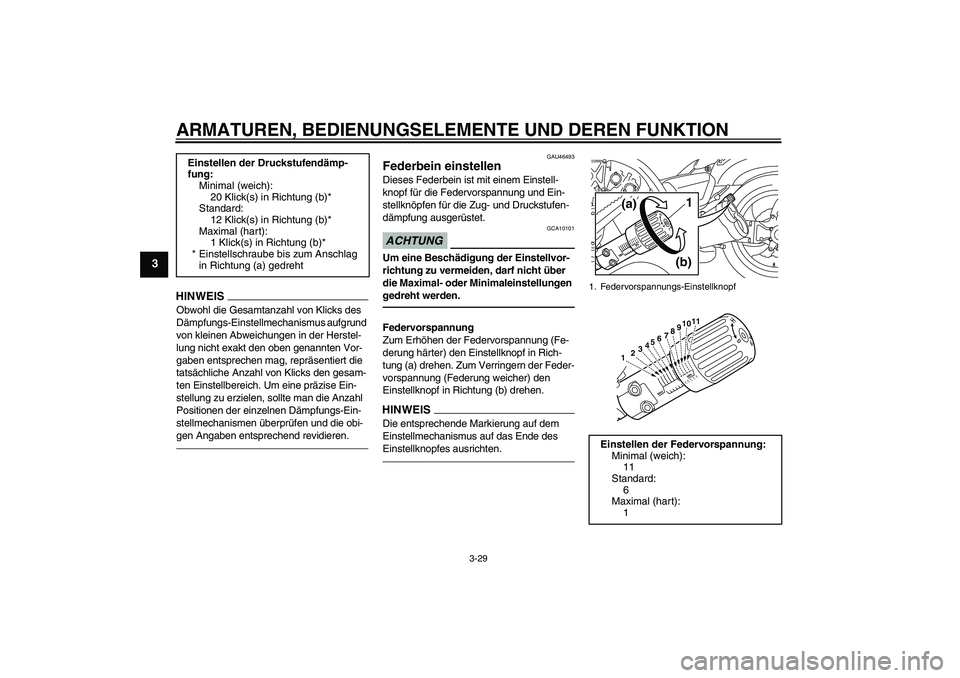 YAMAHA VMAX 2011  Betriebsanleitungen (in German) ARMATUREN, BEDIENUNGSELEMENTE UND DEREN FUNKTION
3-29
3
HINWEI
S
Obwohl die Gesamtanzahl von Klicks des 
Dämpfungs-Einstellmechanismus aufgrund 
von kleinen Abweichungen in der Herstel-
lung nicht ex