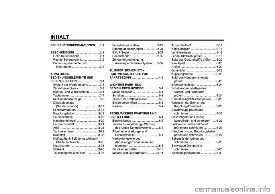 YAMAHA VMAX 2011  Betriebsanleitungen (in German) INHALTSICHERHEITSINFORMATIONEN ....1-1
BESCHREIBUNG ..............................2-1
Linke Seitenansicht .........................2-1
Rechte Seitenansicht.......................2-2
Bedienungselemente