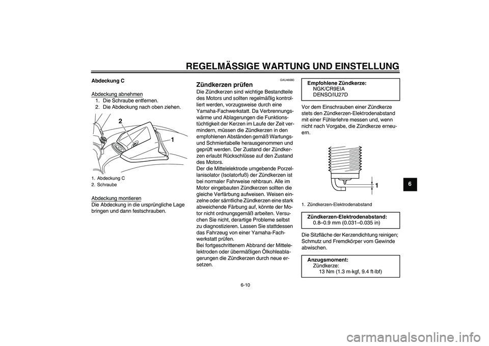 YAMAHA VMAX 2011  Betriebsanleitungen (in German) REGELMÄSSIGE WARTUNG UND EINSTELLUNG
6-10
6
Abdeckung C
Abdeckung abnehmen1. Die Schraube entfernen.
2. Die Abdeckung nach oben ziehen.
Abdeckung montierenDie Abdeckung in die ursprüngliche Lage 
br