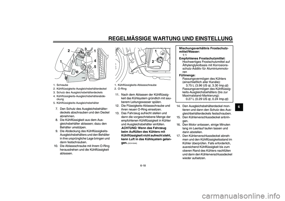 YAMAHA VMAX 2011  Betriebsanleitungen (in German) REGELMÄSSIGE WARTUNG UND EINSTELLUNG
6-18
6
7. Den Schutz des Ausgleichsbehälter-
deckels abschrauben und den Deckel 
abnehmen.
8. Die Kühlflüssigkeit aus dem Aus-
gleichsbehälter ablassen; dazu 