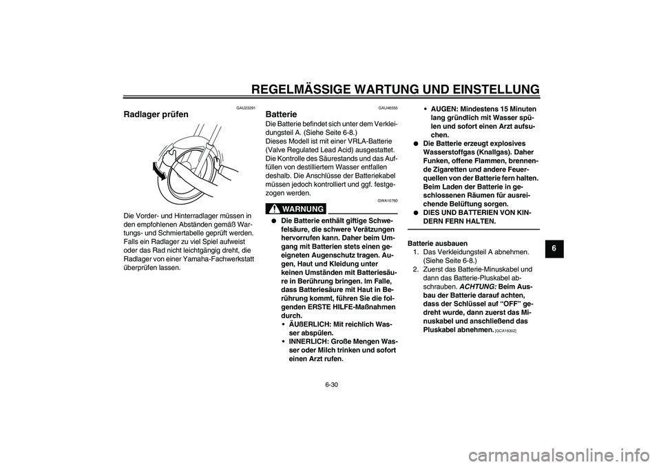 YAMAHA VMAX 2011 Betriebsanleitungen (in German) REGELMÄSSIGE WARTUNG UND EINSTELLUNG
6-30
6
GAU23291
Radlager prüfen Die Vorder- und Hinterradlager müssen in
den empfohlenen Abständen gemäß War-
tungs- und Schmiertabelle geprüft werden.
Fa YAMAHA VMAX 2011 Betriebsanleitungen (in German) REGELMÄSSIGE WARTUNG UND EINSTELLUNG
6-30
6
GAU23291
Radlager prüfen Die Vorder- und Hinterradlager müssen in
den empfohlenen Abständen gemäß War-
tungs- und Schmiertabelle geprüft werden.
Fa