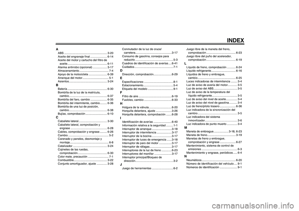 YAMAHA VMAX 2011  Manuale de Empleo (in Spanish) INDEX
AABS ...................................................... 3-20
Aceite del engranaje final ..................... 6-14
Aceite del motor y cartucho del filtro de 
aceite .........................