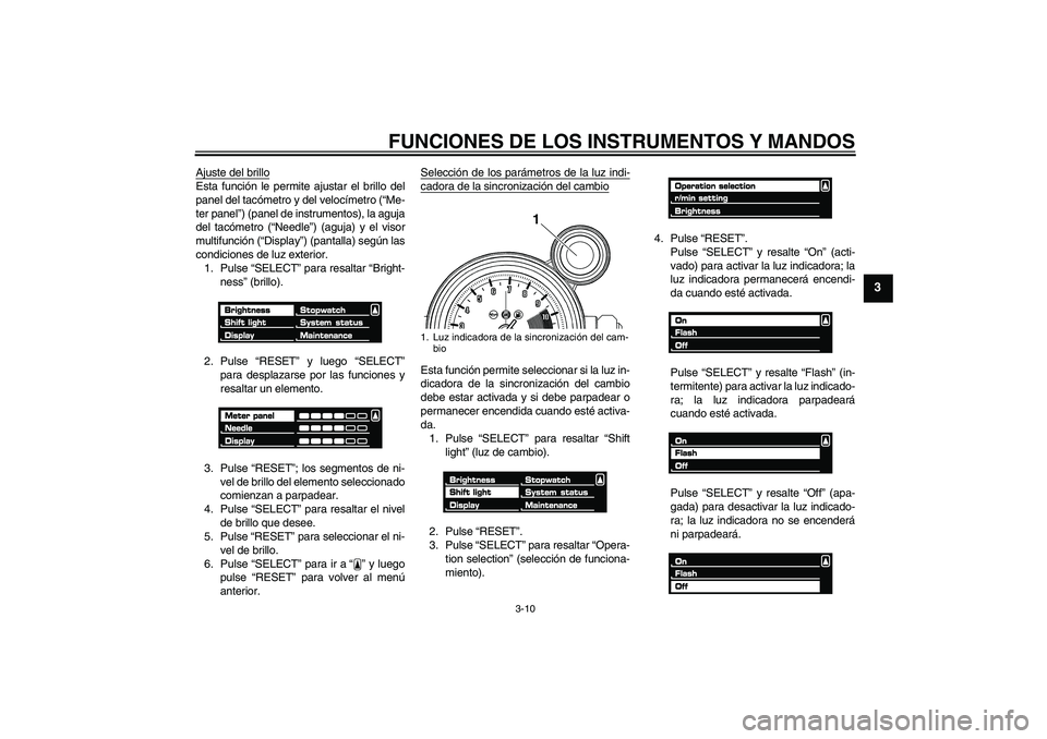 YAMAHA VMAX 2011 Manuale de Empleo (in Spanish) FUNCIONES DE LOS INSTRUMENTOS Y MANDOS
3-10
3
Ajuste del brilloEsta función le permite ajustar el brillo del
panel del tacómetro y del velocímetro (“Me-
ter panel”) (panel de instrumentos), la YAMAHA VMAX 2011 Manuale de Empleo (in Spanish) FUNCIONES DE LOS INSTRUMENTOS Y MANDOS
3-10
3
Ajuste del brilloEsta función le permite ajustar el brillo del
panel del tacómetro y del velocímetro (“Me-
ter panel”) (panel de instrumentos), la