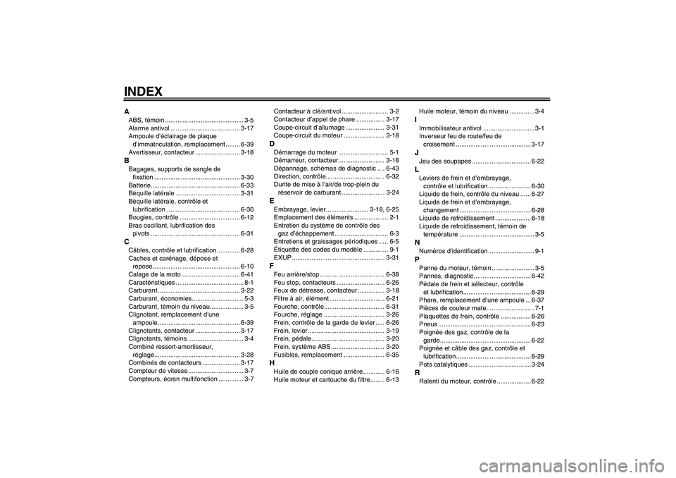 YAMAHA VMAX 2011  Notices Demploi (in French) INDEXAABS, témoin ............................................ 3-5
Alarme antivol ....................................... 3-17
Ampoule d’éclairage de plaque 
d’immatriculation, remplacement ....