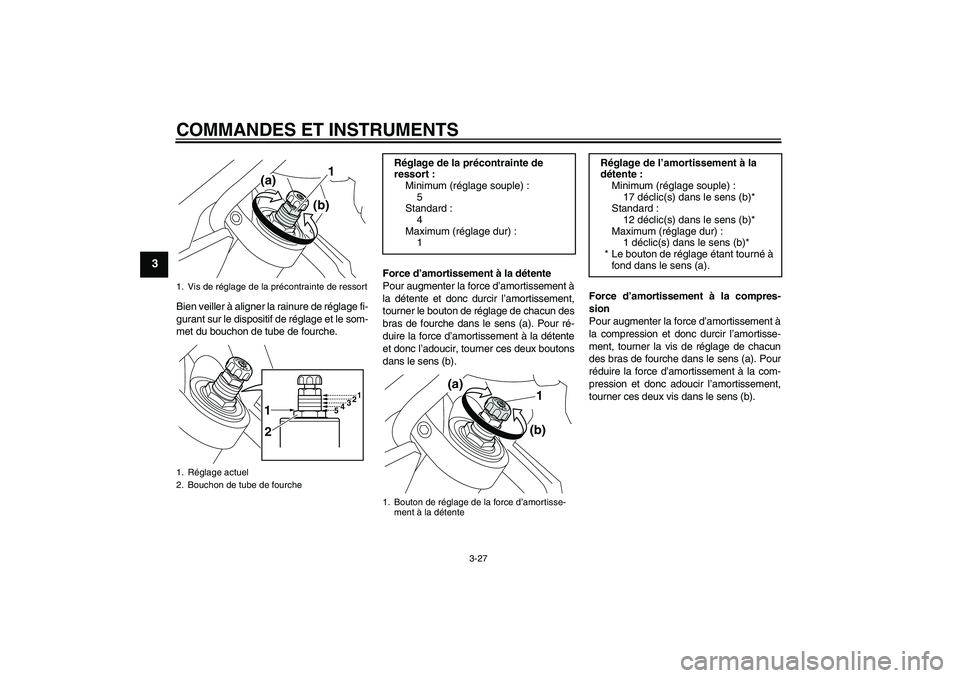 YAMAHA VMAX 2011 Notices Demploi (in French) COMMANDES ET INSTRUMENTS
3-27
3
Bien veiller à aligner la rainure de réglage fi-
gurant sur le dispositif de réglage et le som-
met du bouchon de tube de fourche.Force d’amortissement à la déte YAMAHA VMAX 2011 Notices Demploi (in French) COMMANDES ET INSTRUMENTS
3-27
3
Bien veiller à aligner la rainure de réglage fi-
gurant sur le dispositif de réglage et le som-
met du bouchon de tube de fourche.Force d’amortissement à la déte