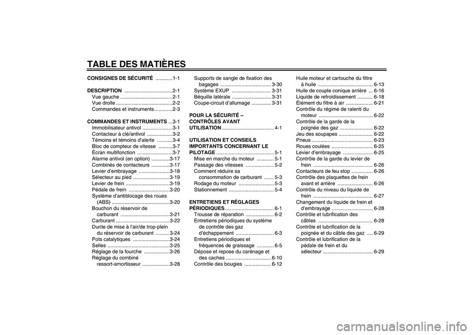 YAMAHA VMAX 2011  Notices Demploi (in French) TABLE DES MATIÈRESCONSIGNES DE SÉCURITÉ ............1-1
DESCRIPTION ..................................2-1
Vue gauche .....................................2-1
Vue droite ............................