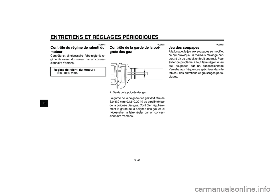 YAMAHA VMAX 2011 Notices Demploi (in French) ENTRETIENS ET RÉGLAGES PÉRIODIQUES
6-22
6
FAU44734
Contrôle du régime de ralenti du
moteur Contrôler et, si nécessaire, faire régler le ré-
gime de ralenti du moteur par un conces-
sionnaire YAMAHA VMAX 2011 Notices Demploi (in French) ENTRETIENS ET RÉGLAGES PÉRIODIQUES
6-22
6
FAU44734
Contrôle du régime de ralenti du
moteur Contrôler et, si nécessaire, faire régler le ré-
gime de ralenti du moteur par un conces-
sionnaire
