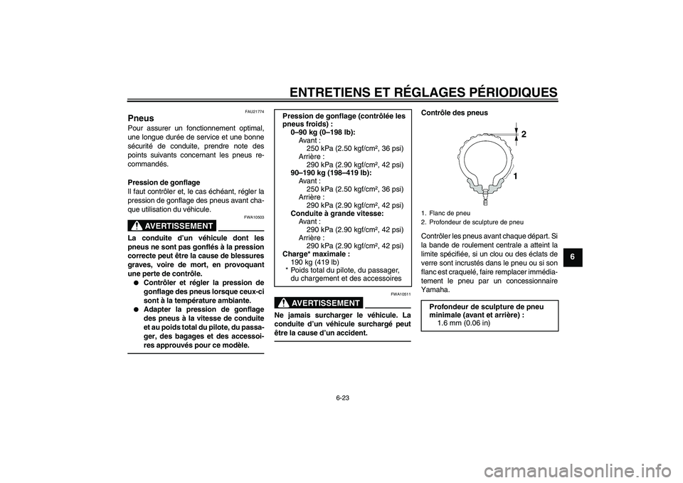 YAMAHA VMAX 2011 Notices Demploi (in French) ENTRETIENS ET RÉGLAGES PÉRIODIQUES
6-23
6
FAU21774
Pneus Pour assurer un fonctionnement optimal,
une longue durée de service et une bonne
sécurité de conduite, prendre note des
points suivants co YAMAHA VMAX 2011 Notices Demploi (in French) ENTRETIENS ET RÉGLAGES PÉRIODIQUES
6-23
6
FAU21774
Pneus Pour assurer un fonctionnement optimal,
une longue durée de service et une bonne
sécurité de conduite, prendre note des
points suivants co