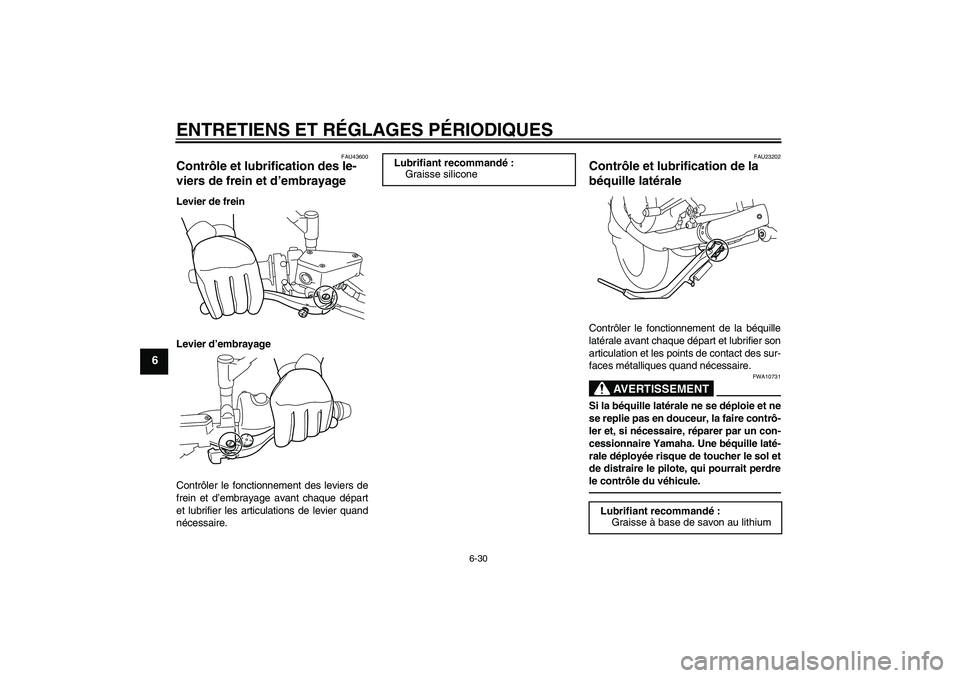 YAMAHA VMAX 2011  Notices Demploi (in French) ENTRETIENS ET RÉGLAGES PÉRIODIQUES
6-30
6
FAU43600
Contrôle et lubrification des le-
viers de frein et d’embrayage Levier de frein
Levier d’embrayage
Contrôler le fonctionnement des leviers de