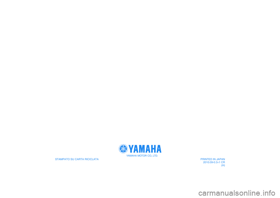 YAMAHA VMAX 2011 Manuale duso (in Italian) STAMPATO SU CARTA RICICLATA
YAMAHA MOTOR CO., LTD.
PRINTED IN JAPAN
2010.09-0.3×1 CR
(H)
DIC183 YAMAHA VMAX 2011 Manuale duso (in Italian) STAMPATO SU CARTA RICICLATA
YAMAHA MOTOR CO., LTD.
PRINTED IN JAPAN
2010.09-0.3×1 CR
(H)
DIC183