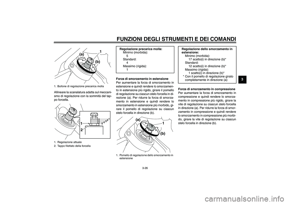 YAMAHA VMAX 2011 Manuale duso (in Italian) FUNZIONI DEGLI STRUMENTI E DEI COMANDI
3-26
3
Allineare la scanalatura adatta sul meccani-
smo di regolazione con la sommità del tap-
po forcella.Forza di smorzamento in estensione
Per aumentare la f YAMAHA VMAX 2011 Manuale duso (in Italian) FUNZIONI DEGLI STRUMENTI E DEI COMANDI
3-26
3
Allineare la scanalatura adatta sul meccani-
smo di regolazione con la sommità del tap-
po forcella.Forza di smorzamento in estensione
Per aumentare la f
