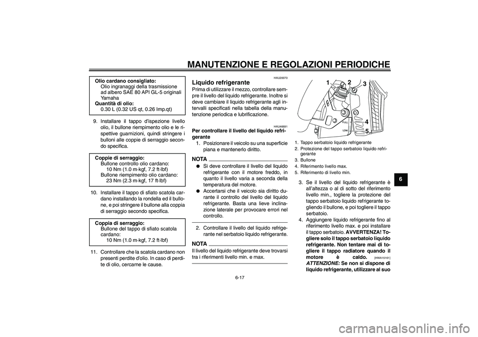 YAMAHA VMAX 2011  Manuale duso (in Italian) MANUTENZIONE E REGOLAZIONI PERIODICHE
6-17
6
9. Installare il tappo d’ispezione livello
olio, il bullone riempimento olio e le ri-
spettive guarnizioni, quindi stringere i
bulloni alle coppie di ser