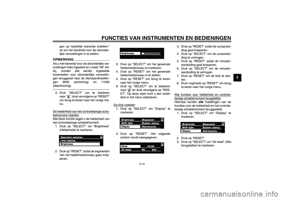 YAMAHA VMAX 2011 Instructieboekje (in Dutch) FUNCTIES VAN INSTRUMENTEN EN BEDIENINGEN
3-12
3
gen op hetzelfde toerental instellen:”
uit om het toerental voor de afzonder-
lijke versnellingen in te stellen.
OPMERKINGAls u het toerental voor de YAMAHA VMAX 2011 Instructieboekje (in Dutch) FUNCTIES VAN INSTRUMENTEN EN BEDIENINGEN
3-12
3
gen op hetzelfde toerental instellen:”
uit om het toerental voor de afzonder-
lijke versnellingen in te stellen.
OPMERKINGAls u het toerental voor de