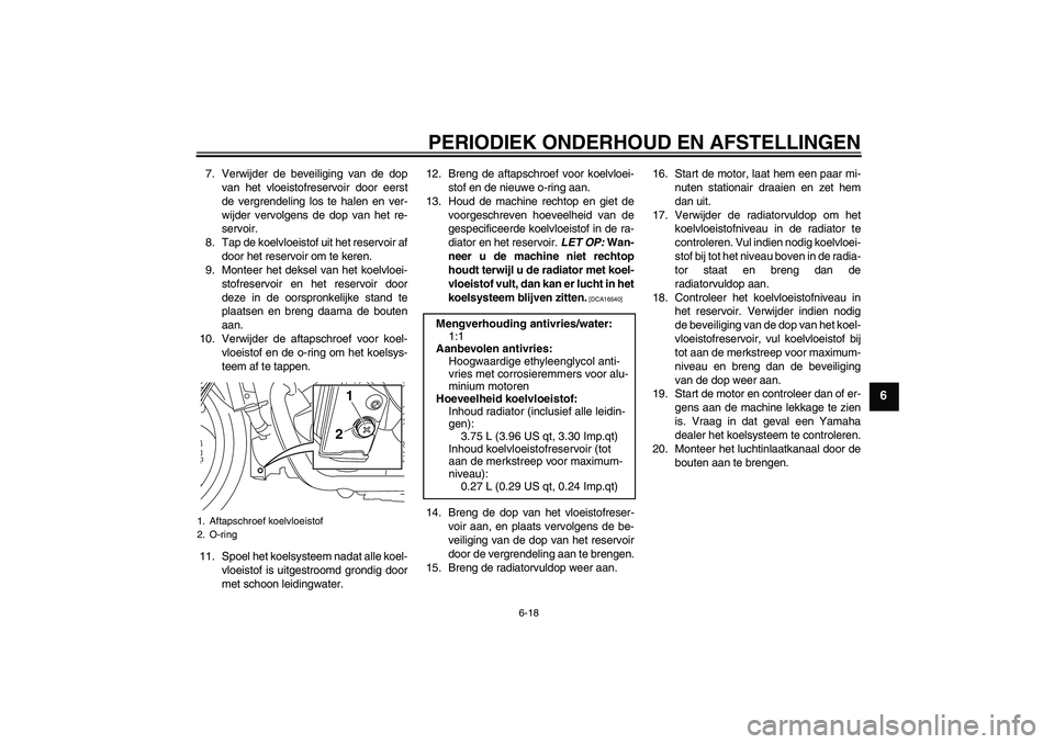 YAMAHA VMAX 2011  Instructieboekje (in Dutch) PERIODIEK ONDERHOUD EN AFSTELLINGEN
6-18
6
7. Verwijder de beveiliging van de dop
van het vloeistofreservoir door eerst
de vergrendeling los te halen en ver-
wijder vervolgens de dop van het re-
servo