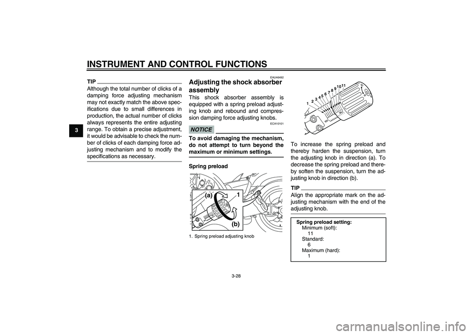 YAMAHA VMAX 2010 Service Manual INSTRUMENT AND CONTROL FUNCTIONS
3-28
3
TIPAlthough the total number of clicks of a
damping force adjusting mechanism
may not exactly match the above spec-
ifications due to small differences in
produ