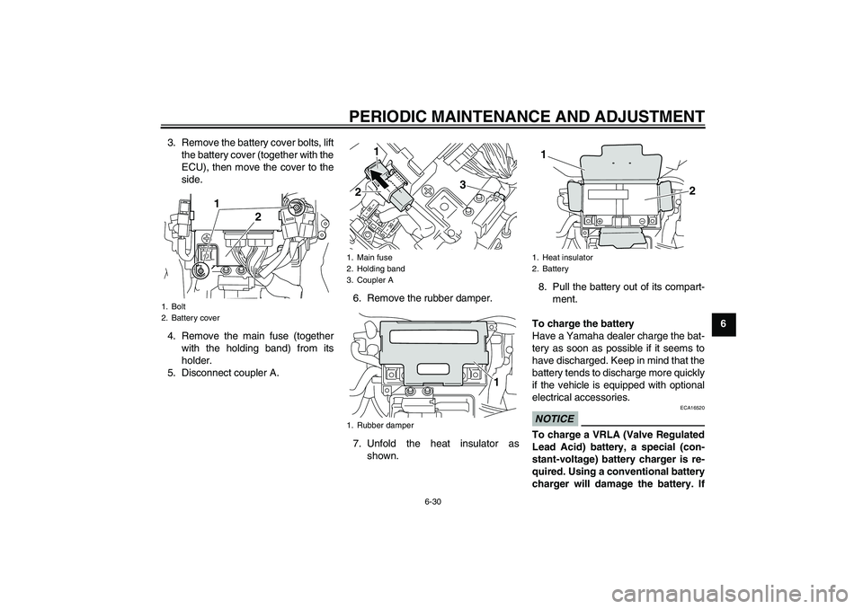 YAMAHA VMAX 2010 Manual Online PERIODIC MAINTENANCE AND ADJUSTMENT
6-30
6 3. Remove the battery cover bolts, lift
the battery cover (together with the
ECU), then move the cover to the
side.
4. Remove the main fuse (together
with th YAMAHA VMAX 2010 Manual Online PERIODIC MAINTENANCE AND ADJUSTMENT
6-30
6 3. Remove the battery cover bolts, lift
the battery cover (together with the
ECU), then move the cover to the
side.
4. Remove the main fuse (together
with th