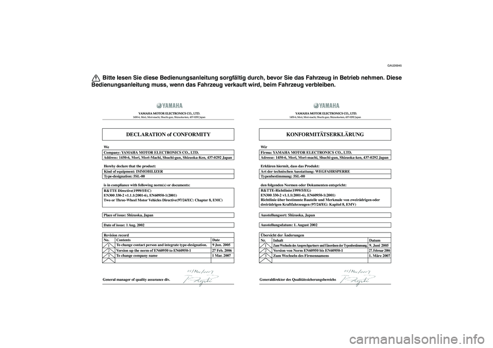 YAMAHA VMAX 2010  Betriebsanleitungen (in German) GAU26945
Bitte lesen Sie diese Bedienungsanleitung sorgfältig durch, bevor Sie das Fahrzeug in Betrieb nehmen. Diese
Bedienungsanleitung muss, wenn das Fahrzeug verkauft wird, beim Fahrzeug verbleibe