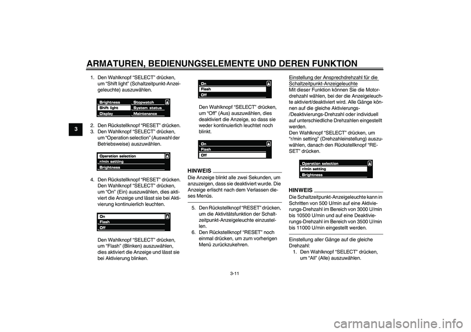 YAMAHA VMAX 2010  Betriebsanleitungen (in German) ARMATUREN, BEDIENUNGSELEMENTE UND DEREN FUNKTION
3-11
3
1. Den Wahlknopf “SELECT” drücken, 
um “Shift light” (Schaltzeitpunkt-Anzei-
geleuchte) auszuwählen.
2. Den Rückstellknopf “RESET