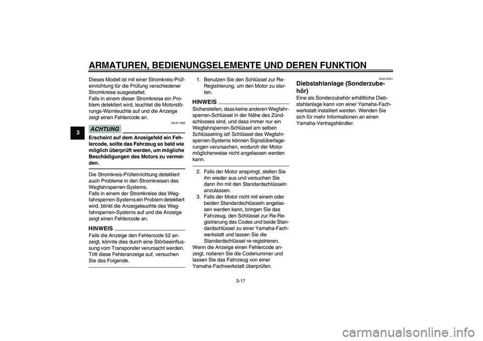 YAMAHA VMAX 2010  Betriebsanleitungen (in German) ARMATUREN, BEDIENUNGSELEMENTE UND DEREN FUNKTION
3-17
3
Dieses Modell ist mit einer Stromkreis-Prüf-
einrichtung für die Prüfung verschiedener 
Stromkreise ausgestattet.
Falls in einem dieser Strom